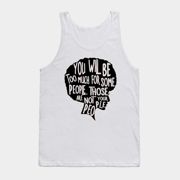 You Will Be Too Much For Some People, Not your People Tank Top by ninazivkovicart